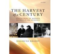 The Harvest of a Century: Discoveries in Modern Physics in 100 Episodes