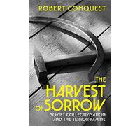 The Harvest of Sorrow: Soviet Collectivisation and the Terror-Famine
