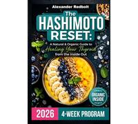 The Hashimoto Reset: A Natural & Organic Guide to Healing Your Thyroid from the Inside Out