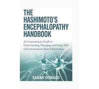 THE HASHIMOTO’S ENCEPHALOPATHY HANDBOOK: A Compassionate Guide to Understanding, Managing, and Living Well with Autoimmune Brain Inflammation