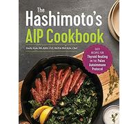 The Hashimoto's Aip Cookbook