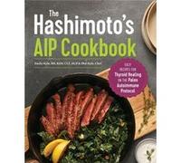 The Hashimotos AIP Cookbook Easy Recipes for Thyroid Healing on the Paleo Autoimmune Protocol by Emily Kyle & Chef Phil Kyle Emily Kyle Chef Phil Kyle (Auteur)