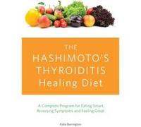 The Hashimotos Thyroiditis Healing Diet by Kate Barrington Kate Barrington, (Auteur)