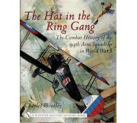The Hat in the Ring Gang: The Combat History of the 94th Aero Squadron in World War I