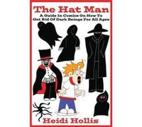 The Hat Man A Guide In Comics On How To Get Rid Of Dark Beings For All Ages - Heidi Hollis - Level Head Publishing LLC - Livre en Anglais - Paperback Heidi HollisHeidi Hollis (Auteur)