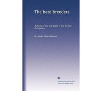 The hate breeders a drama of war and peace in one act and five scenes
