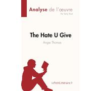 The Hate U Give : La haine qu'on donne de Angie Thomas (Analyse de l'œuvre): Résumé complet et analyse détaillée de l'œuvre