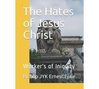 The Hates Of Jesus Christ: Worker's Of Iniquity (Eternal Life Kingdom Academy. Cool. 1)