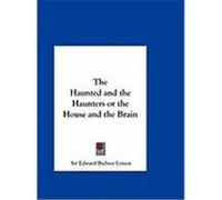 The Haunted and the Haunters or the House and the Brain Lytton, Sir Edward Bulwer (Auteur)