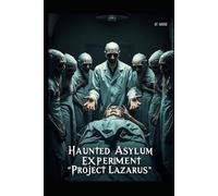 The Haunted Asylum Experiment: "Project Lazarus
