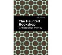 The Haunted Bookshop by Christopher Morley Christopher Morley (Auteur)