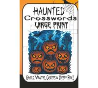 The Haunted Crossword Puzzle Book: 60 Creepy, Spooky, and Hilariously Horrid Puzzles for Horror Lovers, Halloween Fans & Brave Puzzle-Solvers: ... from Easy to Bone-Chillingly Difficult!