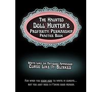 The Haunted Doll Hunter’s Profanity Penmanship Practice Book: Write Like an Antiques Appraiser, Curse Like It Blinked