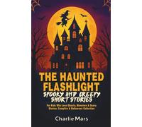 The Haunted Flashlight: Spooky and Creepy Short Stories for Kids Who Love Ghosts, Monsters & Scary Stories for Kids Age 9-12 | Campfire & Halloween Collection