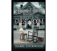 The Haunted Haven Mysteries - Book 1: A Ghost in the Guest Room