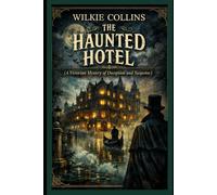 The Haunted Hotel A Victorian Mystery of Deception and Suspense