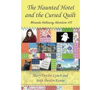 The Haunted Hotel and The Cursed Quilt: Miranda Hathaway Adventure #15
