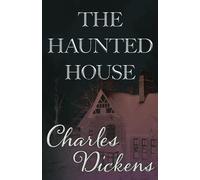 The Haunted House: A Collection of Short Stories by Charles Dickens and others