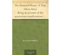 The Haunted House: A True Ghost Story
