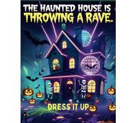 The Haunted House Is Throwing A Rave. Dress It Up