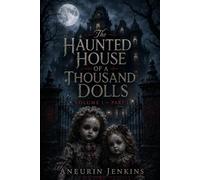 The Haunted House of a Thousand Dolls: Volume I - Part I