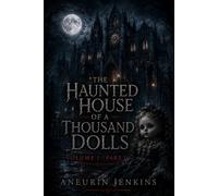 The Haunted House of a Thousand Dolls: Volume I -Part II