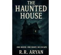 The Haunted House-One House. One Night. No Escape: A Chilling Haunted House Horror Novel That Will Keep You Awake at Night