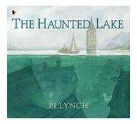 The Haunted Lake by P.J. Lynch P.J. Lynch (Auteur)