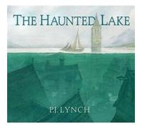 The Haunted Lake by P.J. Lynch P.J. Lynch (Auteur)