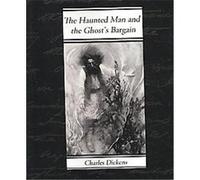 The Haunted Man and the Ghost's Bargin Charles Dickens (Auteur)