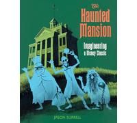 The Haunted Mansion: Imagineering a Disney Classic
