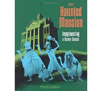 The Haunted Mansion: Imagineering a Disney Classic