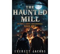 The Haunted Mill: Bramble Grove Paranormal Book One