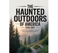 THE HAUNTED OUTDOORS OF AMERICA 2026-2027: HAUNTED ROUTES, URBAN LEGENDS, AND UNUSUAL BIKING AND HIKING EXPERIENCES