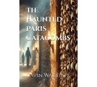 The Haunted Paris Catacombs