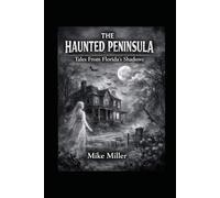 THE HAUNTED PENINSULA: Tales From Florida's Shadows