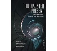 The Haunted Present: Slavic Neo-Noir Cinema and Television