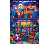 The Haunted Toy Shop - Spooky Halloween Coloring Book for Kids Ages 8+ | 78 Creepy-Cute Doll & Toy Shop Scenes | 157 Pages | Blank Every Other Page | Fun Halloween Activity Book