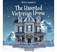 The Haunted Victorian Home: A Ghostly Playhouse of Mischief and Memories
