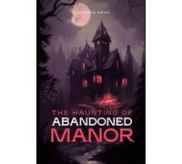 The Haunting of Abandoned Manor Genre: Mystery • Healing • Magical Realism
