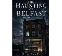 The Haunting of Belfast: A Modern Ghost Story
