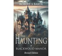 The Haunting of Blackwood Manor: Revised Edition