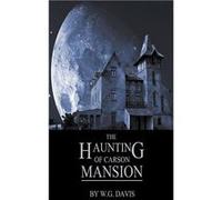 The Haunting of Carson Mansion - W.G. Davis - Draft2Digital - Livre en Anglais W.G. DavisW.G. Davis (Auteur)