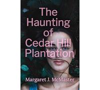 The Haunting Of Cedar Hill Plantation