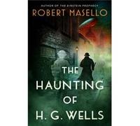 The Haunting of H. G. Wells by Robert Masello Robert Masello (Auteur)