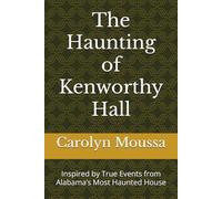 The Haunting of Kenworthy Hall: Inspired by True Events from Alabama’s Most Haunted House