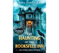 The Haunting Of The Rooksfell Inn And Other Ghost Stories: Spine-Tingling Tales Of The Supernatural Volume Two