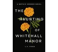 The Haunting of Whitehall Manor: A Gothic Horror Novel