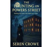 The Haunting on Powers Street: Healing the Land, One Spirit at a Time