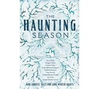 The Haunting Season Eight Ghostly Tales for Long Winter Nights by Bridget Collins & Imogen Hermes Gowar & Kiran Millwood Hargrave & Andrew Michael Hurley Bridget Collins Imogen Hermes Gowar Kiran Mill